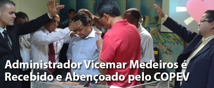 Administrador Vicemar Medeiros é Recebido e Abençoado pelo COPEV