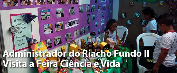 Administrador do Riacho Fundo II Visita a Feira Ciência e Vida da Regional de Ensino NB