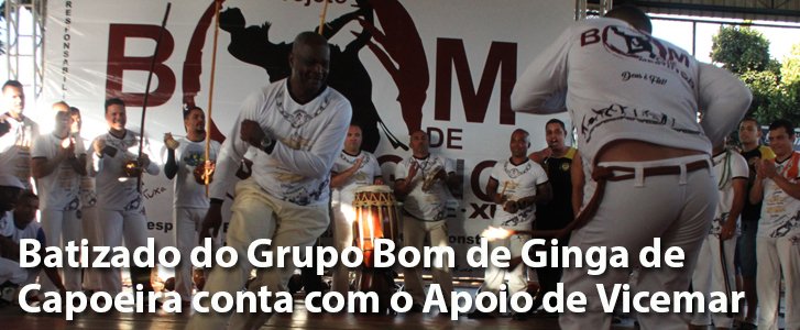 Batizado do Grupo Bom de Ginga de Capoeira, do Mestre Xuxa, conta com o Apoio de Vicemar Medeiros