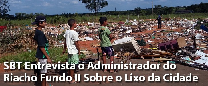 SBT Entrevista o Administrador do Riacho Fundo II Vicemar Medeiros Sobre o Lixo da Cidade