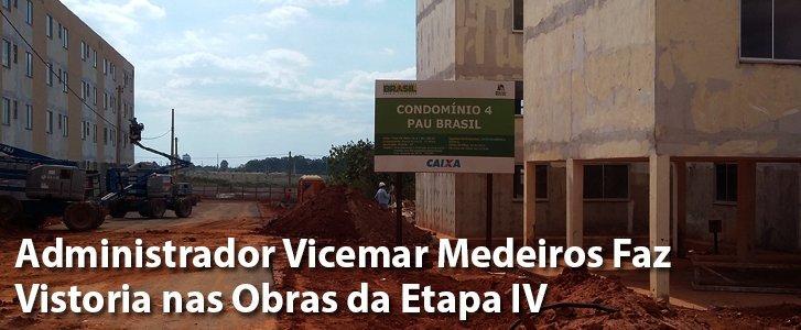 Administrador Vicemar Medeiros faz Vistoria nas Obras da Etapa IV do Riacho Fundo II