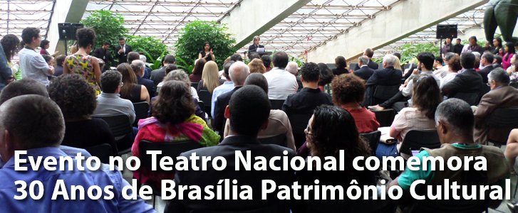 Evento no Teatro Nacional comemora 30 Anos de Brasília Patrimônio Cultural