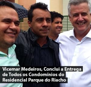 Vicemar Medeiros, Conclui a Entrega de Todos os Condomínios do Residencial Parque do Riacho