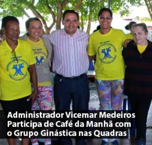 Administrador Vicemar Medeiros Participa de Café da Manhã com o Grupo Ginástica nas Quadras