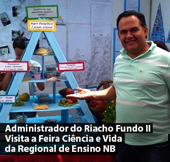 Administrador do Riacho Fundo II Visita a Feira Ciência e Vida da Regional de Ensino NB