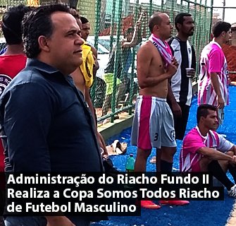 Administração do Riacho Fundo II Realiza a Copa Somos Todos Riacho de Futebol Masculino