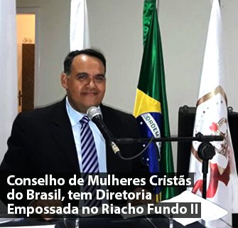 Conselho de Mulheres Cristãs do Brasil, tem Diretoria Empossada no Riacho Fundo II Vicemar Medeiros 1