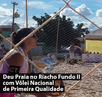 Deu Praia no Riacho Fundo II com Vôlei Nacional de Primeira Qualidade