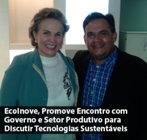 EcoInove, Promove Encontro com Governo e Setor Produtivo para Discutir Tecnologias Sustentáveis