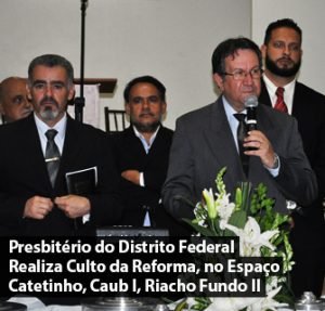 Presbitério do Distrito Federal Realiza Culto da Reforma, no Espaço Catetinho, Caub I, Riacho Fundo II