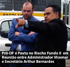 Pró-DF é Pauta no Riacho Fundo II em Reunião entre Administrador Vicemar Medeiros e Secretário Arthur Bernardes