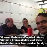 Vicemar Medeiros e Deputado Wasny Visitam a Granja Modelo e a Escola Ruralzinha, para Acompanhar Serviços