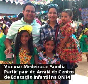 Vicemar Medeiros e Família Participam do Arraiá da Centro de Educação Infantil na QN14