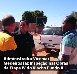 Administrador Vicemar Medeiros Faz Inspeção na Etapa IV do Riacho Fundo II