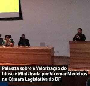 Palestra sobre a Valorização do Idoso é Ministrada por Vicemar Medeiros na Câmara Legislativa do DF