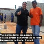 Vicemar Medeiros acompanha o Passo a Passo da Construção da Feira Permanente do Riacho Fundo II