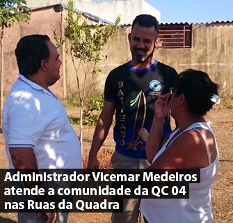 Administrador Vicemar Medeiros Atende a Comunidade da QC4 nas Ruas