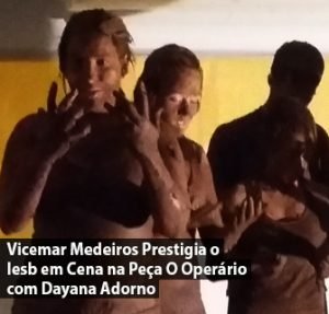 Vicemar Medeiros Prestigia o IESB em Cena. Peça O Operário