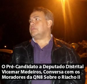 O Pré-Candidato a Deputado Distrital Vicemar Medeiros, Conversa com os Moradores da QN8 Sobre o Riacho II